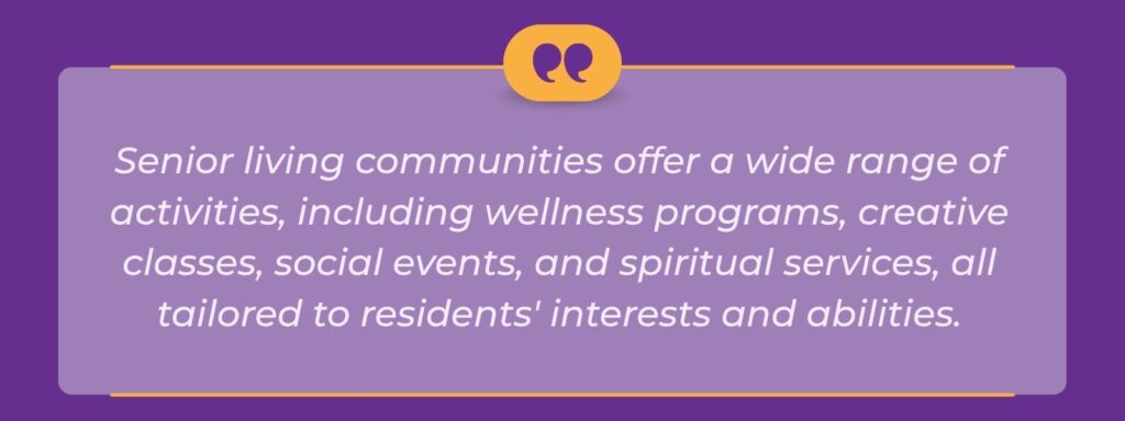 infographic that says Senior living communities offer a wide range of activities, including wellness programs, creative classes, social events, and spiritual services, all tailored to residents' interests and abilities.